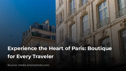 Experience the Heart of Paris: Boutique Hotels for Every Traveler