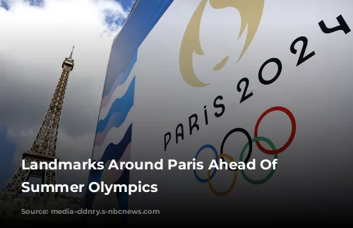 Landmarks Around Paris Ahead Of The Summer Olympics