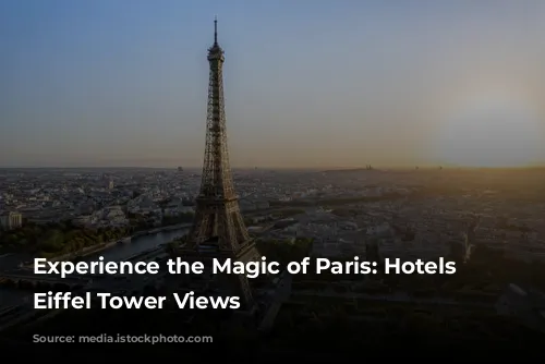 Experience the Magic of Paris: Hotels with Eiffel Tower Views