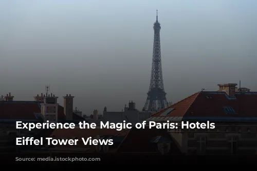 Experience the Magic of Paris: Hotels with Eiffel Tower Views