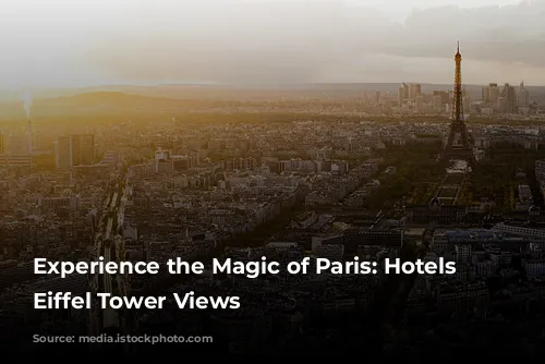 Experience the Magic of Paris: Hotels with Eiffel Tower Views