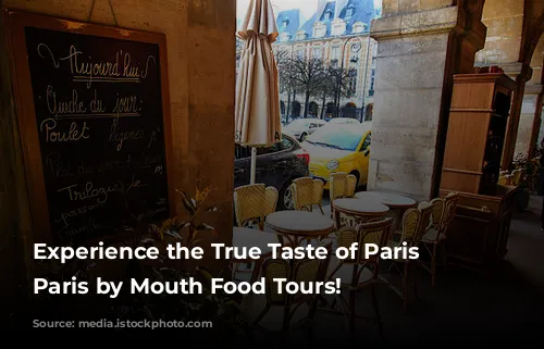 Experience the True Taste of Paris with Paris by Mouth Food Tours!