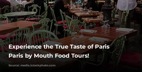 Experience the True Taste of Paris with Paris by Mouth Food Tours!