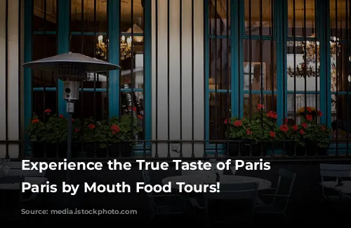 Experience the True Taste of Paris with Paris by Mouth Food Tours!