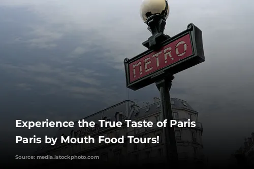 Experience the True Taste of Paris with Paris by Mouth Food Tours!