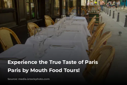 Experience the True Taste of Paris with Paris by Mouth Food Tours!