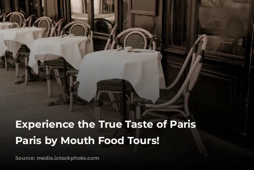 Experience the True Taste of Paris with Paris by Mouth Food Tours!