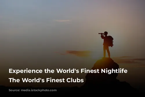 Experience the World's Finest Nightlife with The World's Finest Clubs