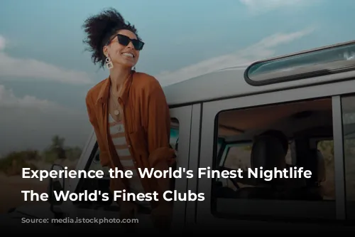 Experience the World's Finest Nightlife with The World's Finest Clubs