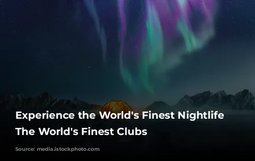 Experience the World's Finest Nightlife with The World's Finest Clubs