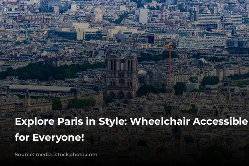 Explore Paris in Style: Wheelchair Accessible Tours for Everyone!