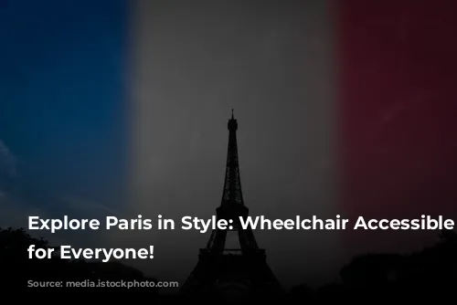 Explore Paris in Style: Wheelchair Accessible Tours for Everyone!