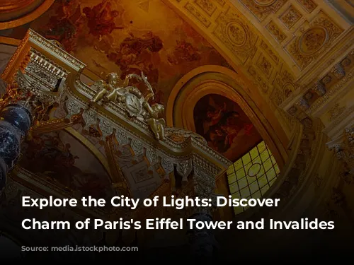 Explore the City of Lights:  Discover the Charm of Paris's Eiffel Tower and Invalides Neighborhood