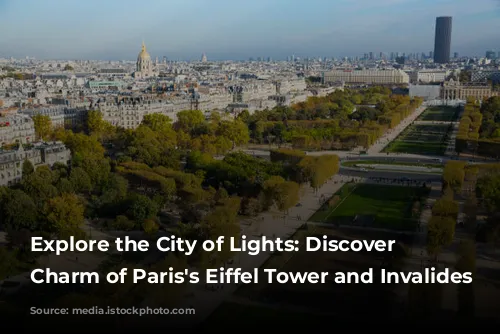 Explore the City of Lights:  Discover the Charm of Paris's Eiffel Tower and Invalides Neighborhood