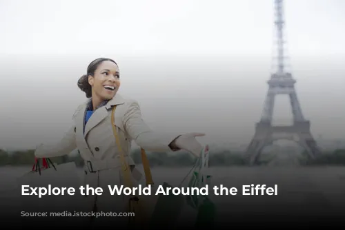 Explore the World Around the Eiffel Tower