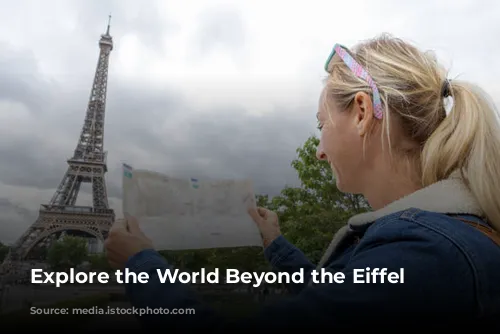 Explore the World Beyond the Eiffel Tower