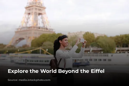 Explore the World Beyond the Eiffel Tower