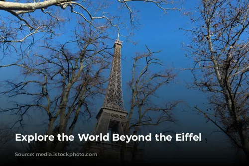 Explore the World Beyond the Eiffel Tower