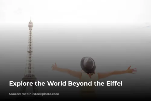 Explore the World Beyond the Eiffel Tower