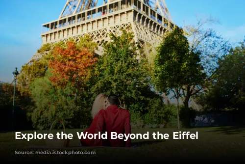 Explore the World Beyond the Eiffel Tower