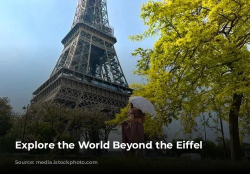 Explore the World Beyond the Eiffel Tower