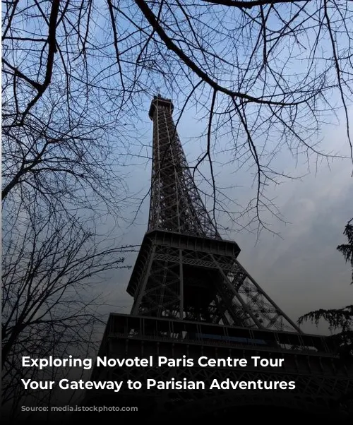 Exploring Novotel Paris Centre Tour Eiffel: Your Gateway to Parisian Adventures