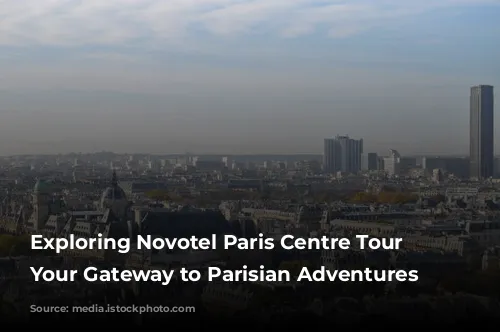 Exploring Novotel Paris Centre Tour Eiffel: Your Gateway to Parisian Adventures