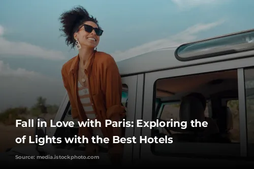 Fall in Love with Paris: Exploring the City of Lights with the Best Hotels