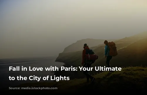 Fall in Love with Paris: Your Ultimate Guide to the City of Lights