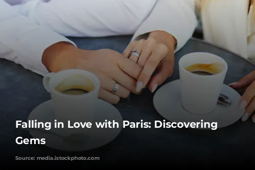 Falling in Love with Paris: Discovering Hidden Gems