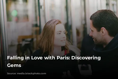 Falling in Love with Paris: Discovering Hidden Gems