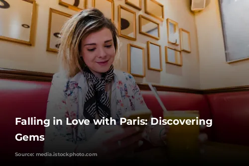 Falling in Love with Paris: Discovering Hidden Gems