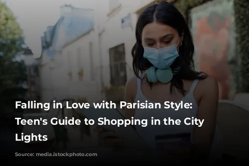 Falling in Love with Parisian Style: A Teen's Guide to Shopping in the City of Lights