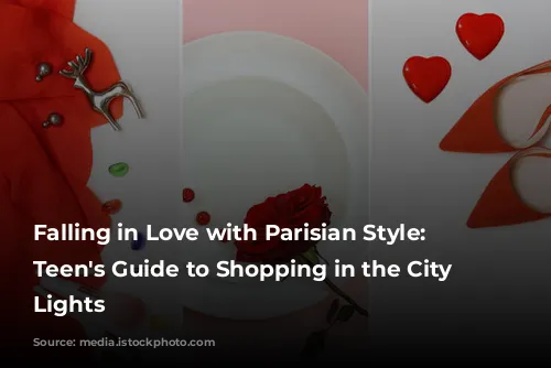 Falling in Love with Parisian Style: A Teen's Guide to Shopping in the City of Lights