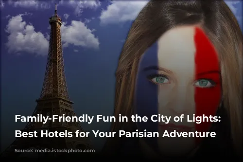 Family-Friendly Fun in the City of Lights: The Best Hotels for Your Parisian Adventure