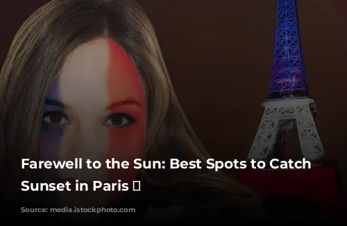 Farewell to the Sun: Best Spots to Catch the Sunset in Paris ✨