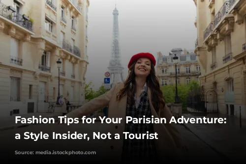 Fashion Tips for Your Parisian Adventure: Be a Style Insider, Not a Tourist