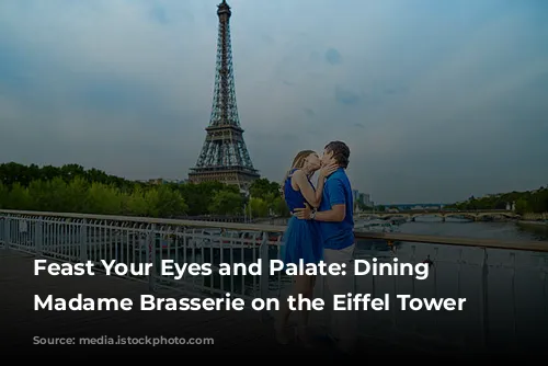 Feast Your Eyes and Palate: Dining at Madame Brasserie on the Eiffel Tower