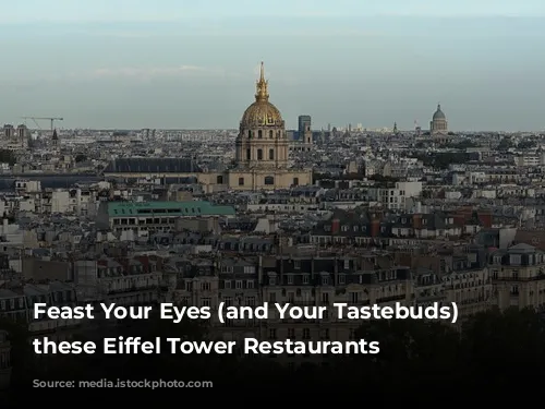 Feast Your Eyes (and Your Tastebuds) on these Eiffel Tower Restaurants