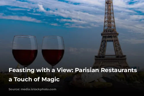 Feasting with a View: Parisian Restaurants with a Touch of Magic