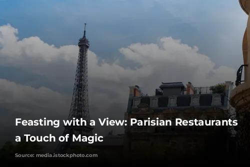 Feasting with a View: Parisian Restaurants with a Touch of Magic