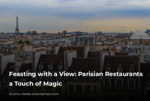 Feasting with a View: Parisian Restaurants with a Touch of Magic