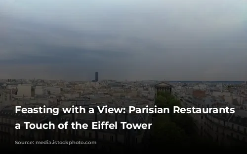 Feasting with a View: Parisian Restaurants with a Touch of the Eiffel Tower