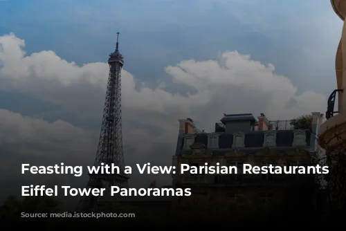 Feasting with a View: Parisian Restaurants with Eiffel Tower Panoramas