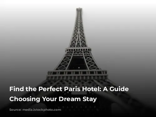 Find the Perfect Paris Hotel: A Guide to Choosing Your Dream Stay