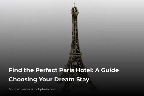 Find the Perfect Paris Hotel: A Guide to Choosing Your Dream Stay