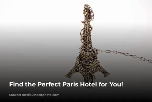 Find the Perfect Paris Hotel for You!