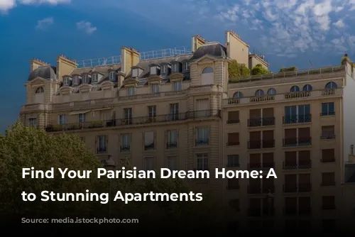 Find Your Parisian Dream Home: A Guide to Stunning Apartments