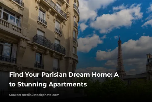 Find Your Parisian Dream Home: A Guide to Stunning Apartments