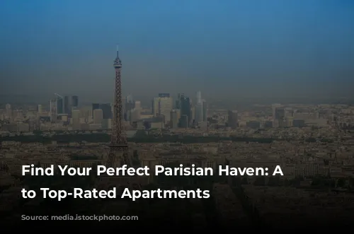 Find Your Perfect Parisian Haven: A Guide to Top-Rated Apartments